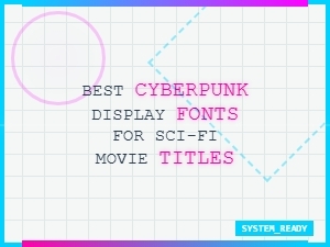 The Best Cyberpunk Fonts for Sci-Fi Titles