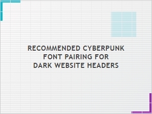 Optimal Cyberpunk Font Pairings for Dark Headers
