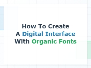 Crafting Digital Interfaces with Organic Fonts